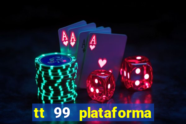 tt 99 plataforma de jogos