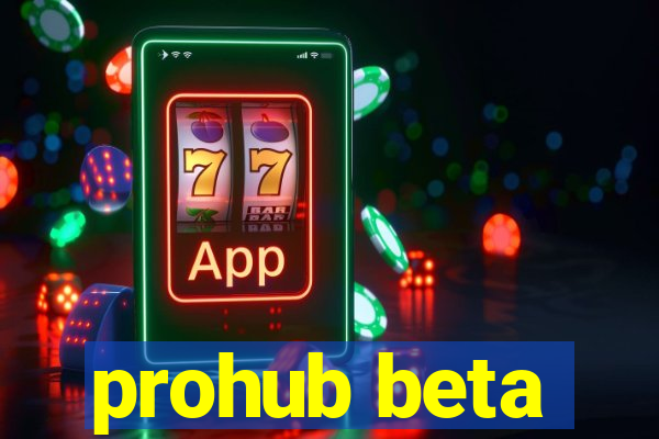 prohub beta