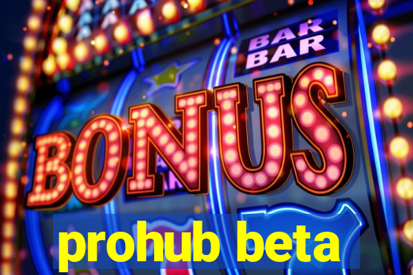 prohub beta