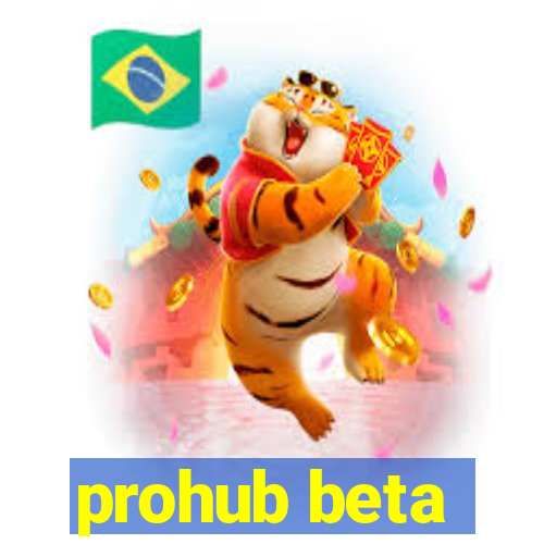 prohub beta