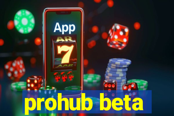 prohub beta