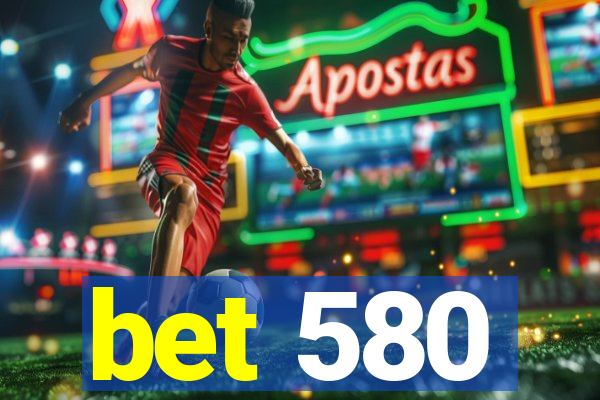 bet 580