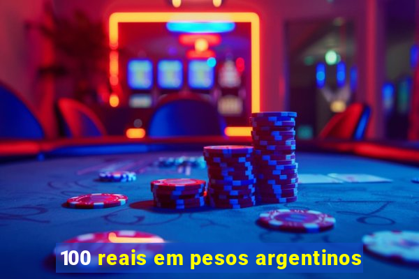 100 reais em pesos argentinos