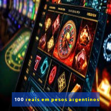 100 reais em pesos argentinos