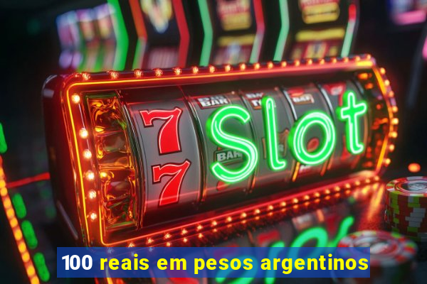 100 reais em pesos argentinos