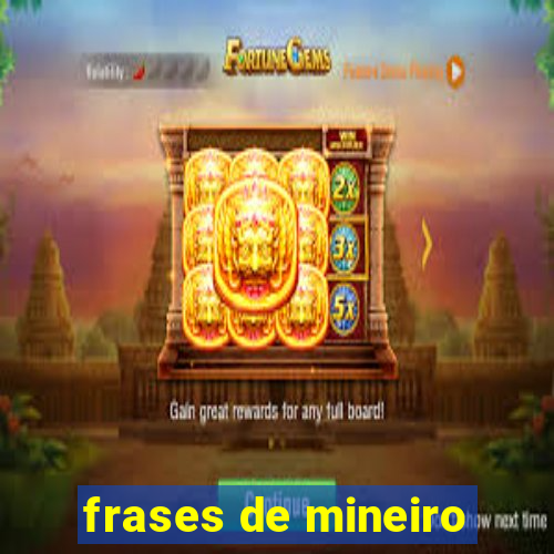 frases de mineiro