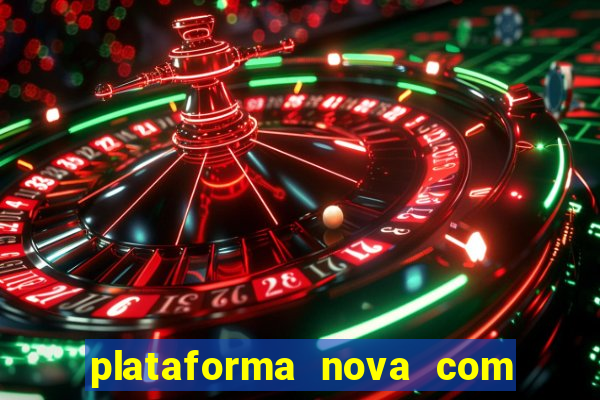 plataforma nova com bonus de cadastro sem deposito