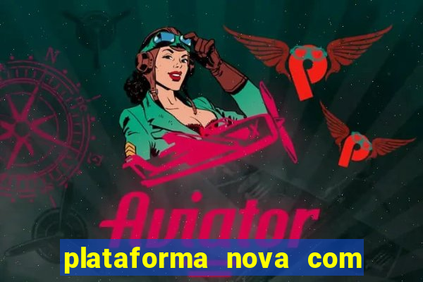 plataforma nova com bonus de cadastro sem deposito