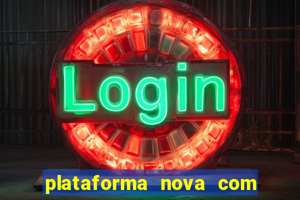 plataforma nova com bonus de cadastro sem deposito