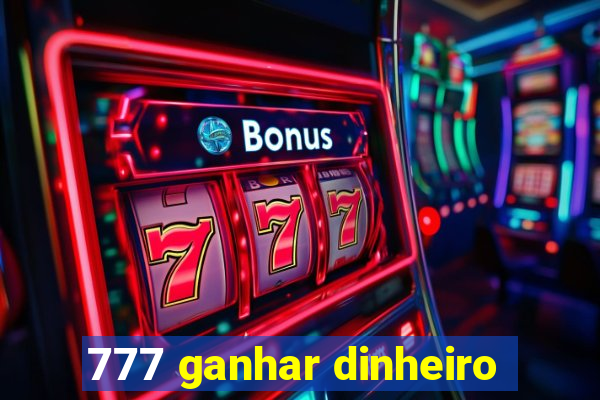 777 ganhar dinheiro