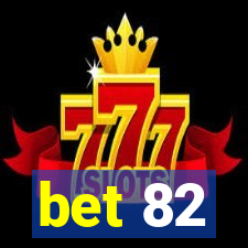 bet 82