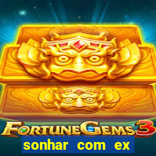 sonhar com ex namorado no jogo do bicho