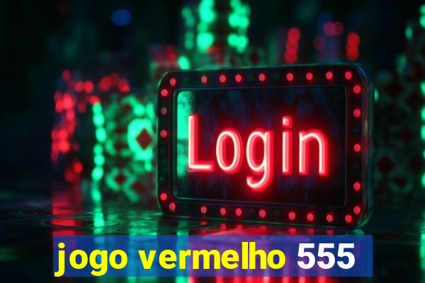 jogo vermelho 555