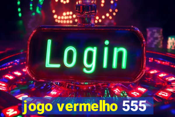 jogo vermelho 555