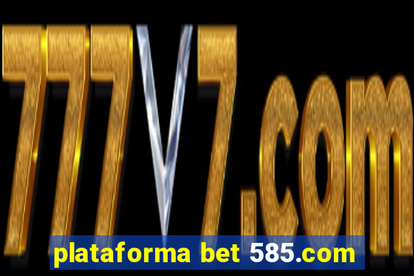 plataforma bet 585.com