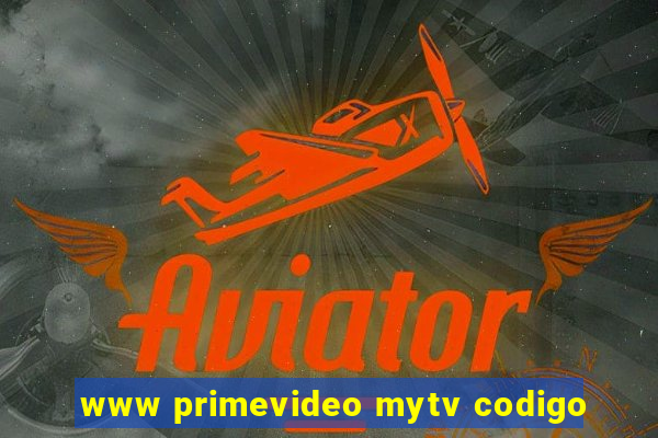 www primevideo mytv codigo