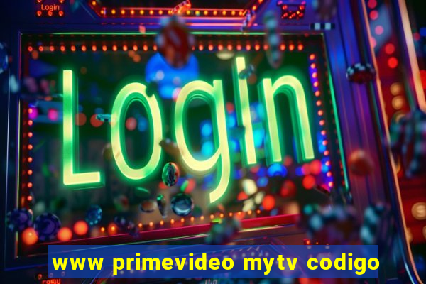 www primevideo mytv codigo