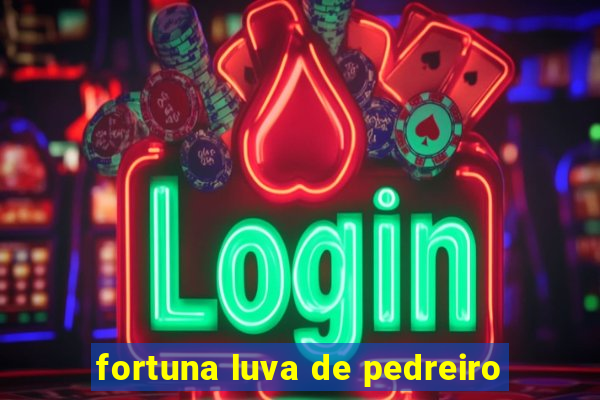 fortuna luva de pedreiro