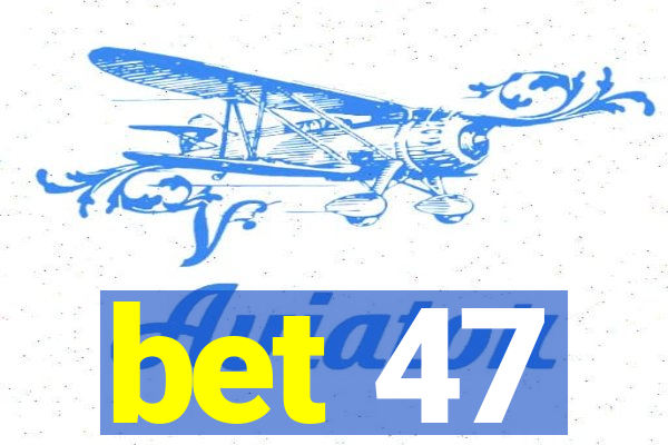 bet 47