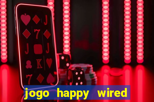 jogo happy wired paga mesmo