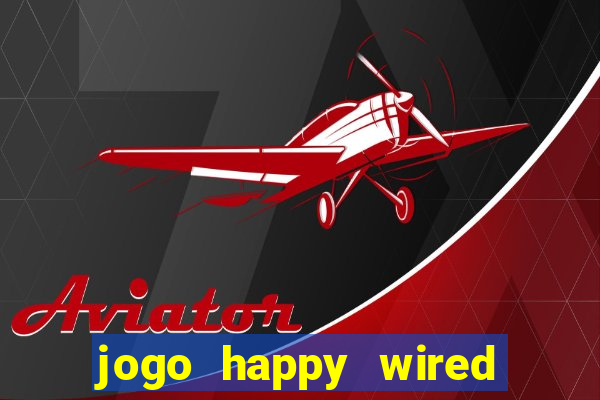 jogo happy wired paga mesmo