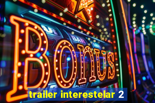 trailer interestelar 2