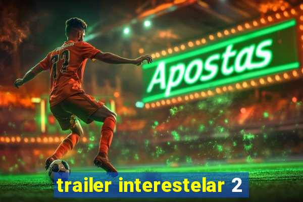 trailer interestelar 2