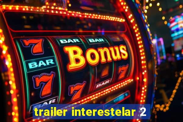 trailer interestelar 2