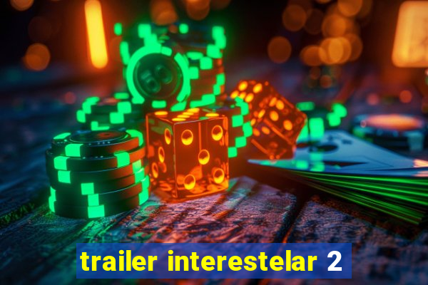 trailer interestelar 2