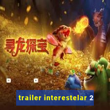 trailer interestelar 2