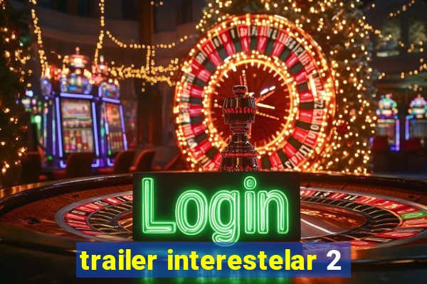 trailer interestelar 2