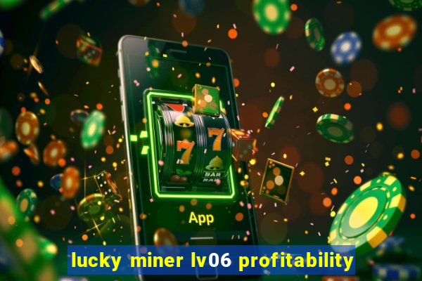 lucky miner lv06 profitability