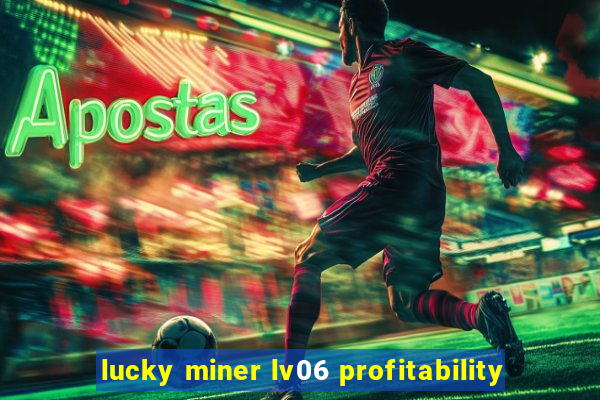 lucky miner lv06 profitability