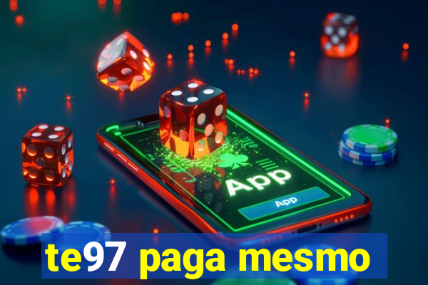 te97 paga mesmo