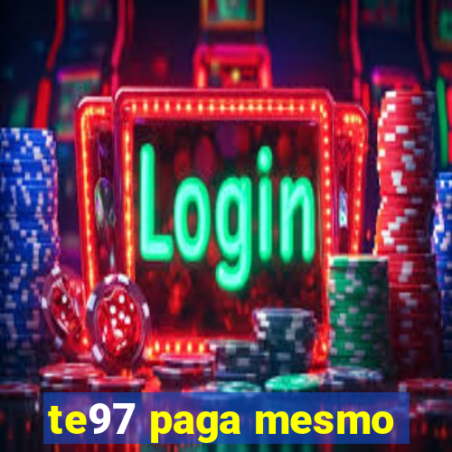 te97 paga mesmo