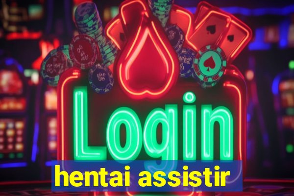 hentai assistir