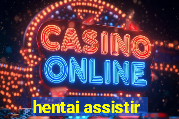 hentai assistir