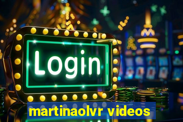 martinaolvr videos