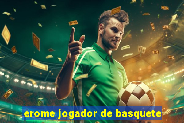 erome jogador de basquete