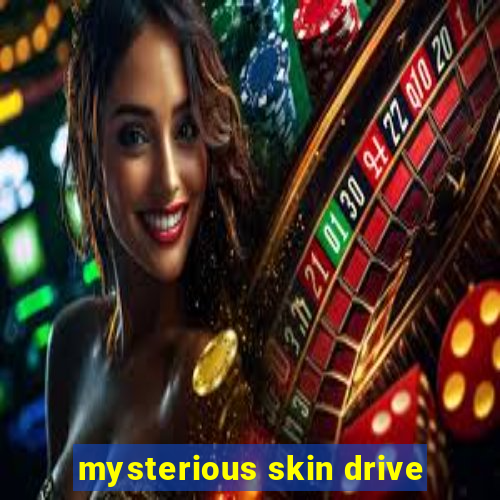 mysterious skin drive