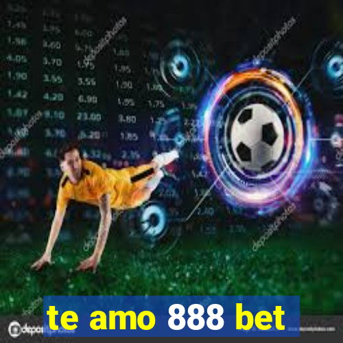 te amo 888 bet