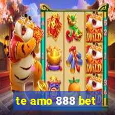 te amo 888 bet