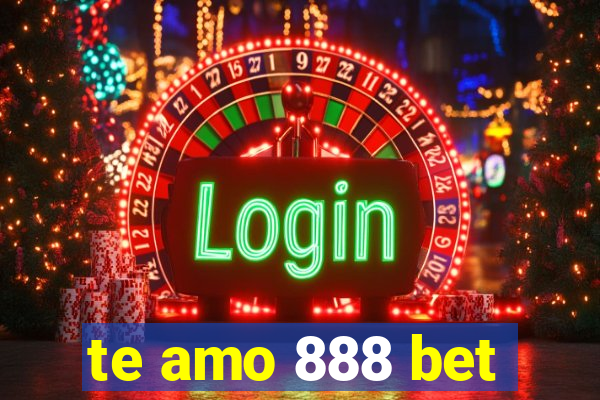 te amo 888 bet