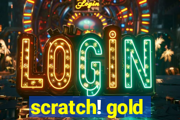 scratch! gold