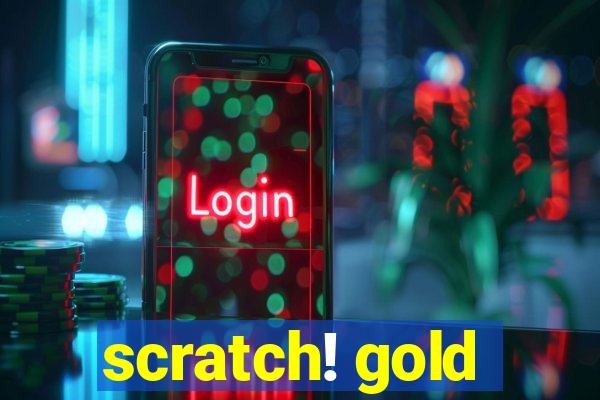 scratch! gold