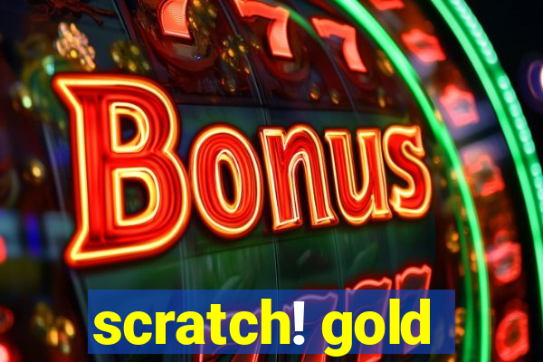 scratch! gold