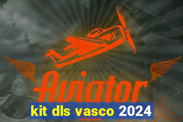 kit dls vasco 2024