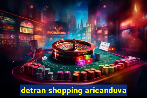 detran shopping aricanduva