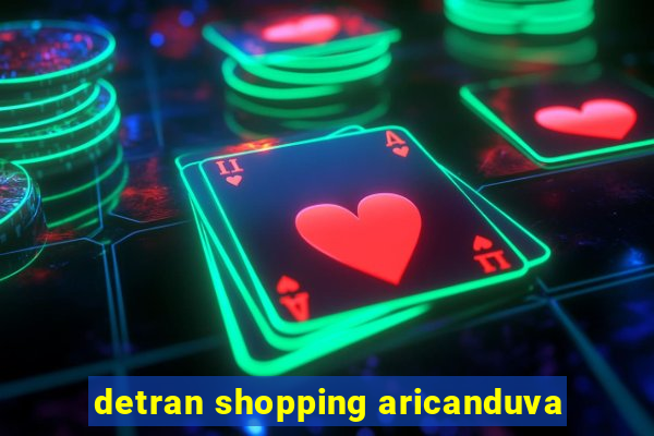 detran shopping aricanduva