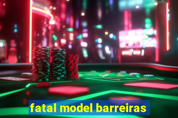 fatal model barreiras